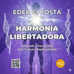 Livro - Harmonia Libertadora: Vencendo o Vício em Pornografia Com Ciência e Espiritualidade